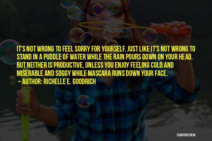 Not Feeling Yourself Quotes By Richelle E. Goodrich