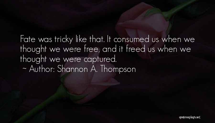 Not Fighting Fate Quotes By Shannon A. Thompson