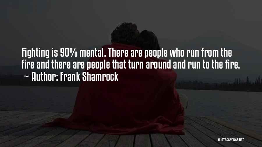 Not Fighting Fire With Fire Quotes By Frank Shamrock