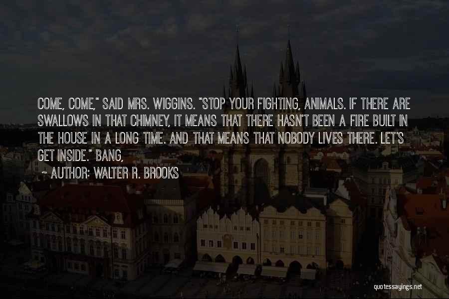 Not Fighting Fire With Fire Quotes By Walter R. Brooks