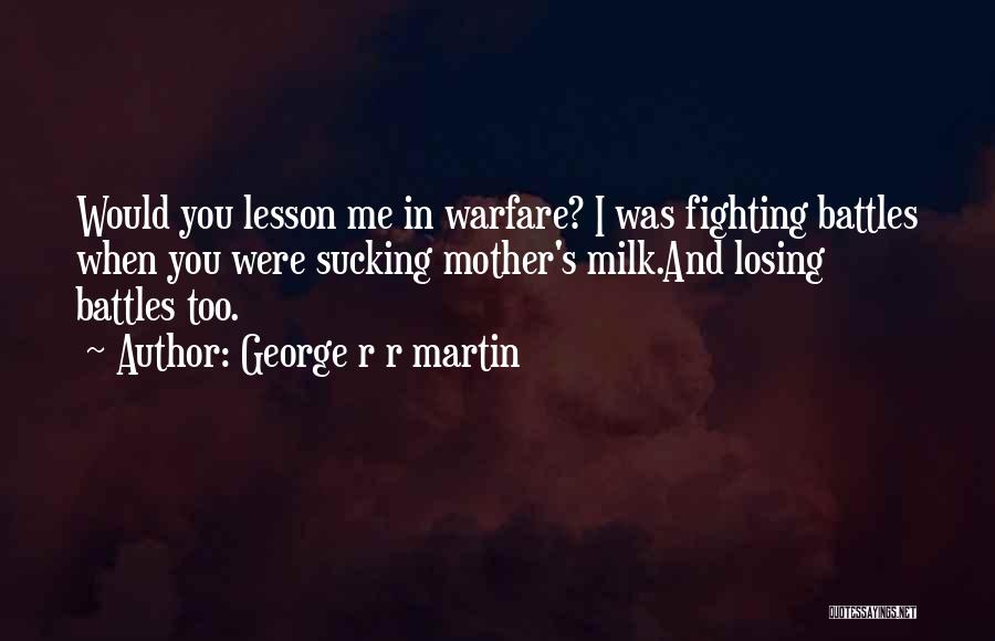 Not Fighting Your Own Battles Quotes By George R R Martin