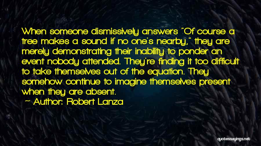 Not Finding Answers Quotes By Robert Lanza