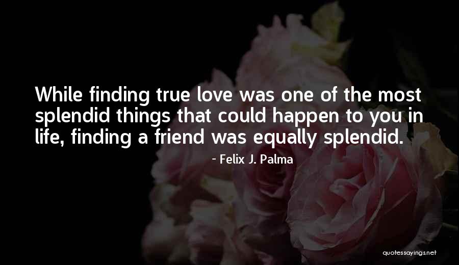Not Finding Love Yet Quotes By Felix J. Palma Not Finding Love Yet Quotes By Felix J. Palma
