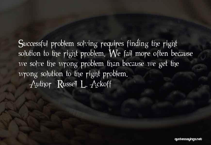 Not Finding The Right One Quotes By Russell L. Ackoff