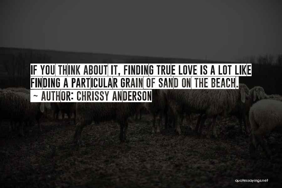 Not Finding True Love Quotes By Chrissy Anderson