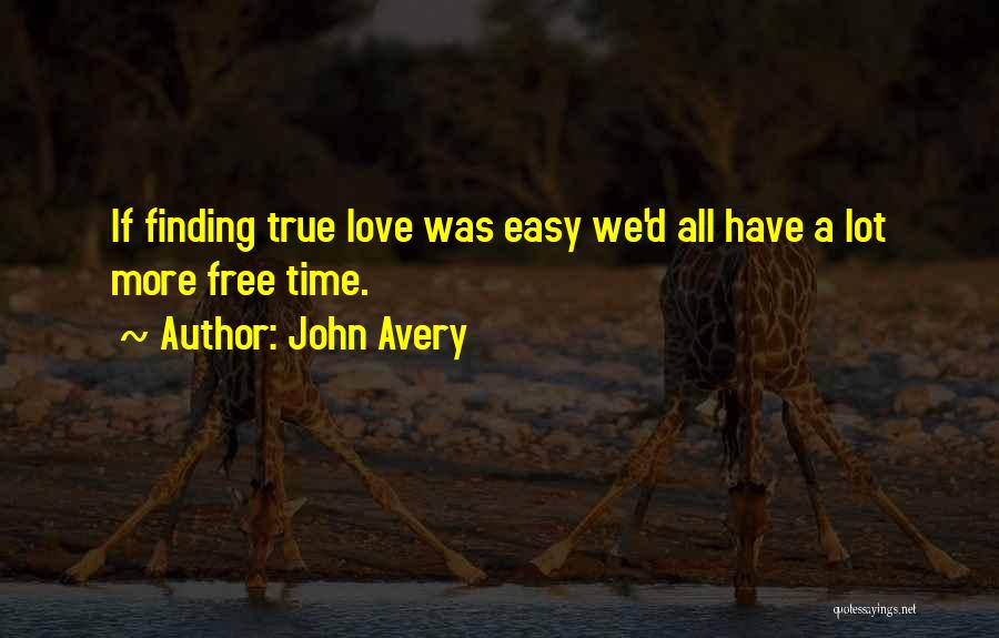 Not Finding True Love Quotes By John Avery