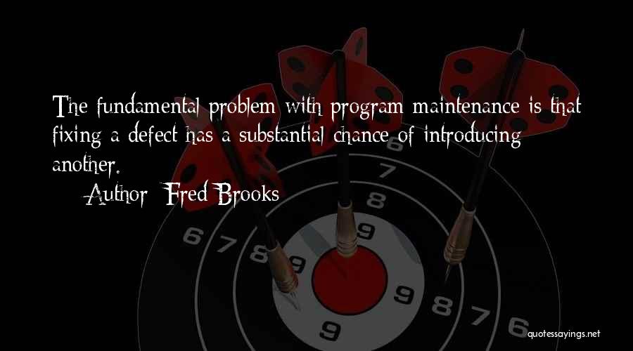 Not Fixing A Problem Quotes By Fred Brooks