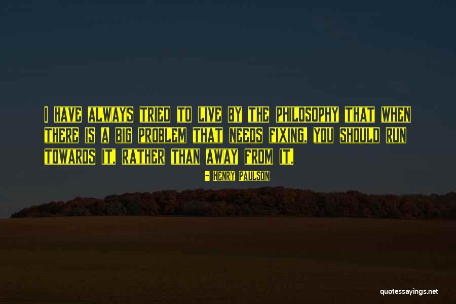 Not Fixing A Problem Quotes By Henry Paulson Not Fixing A Problem Quotes By Henry Paulson