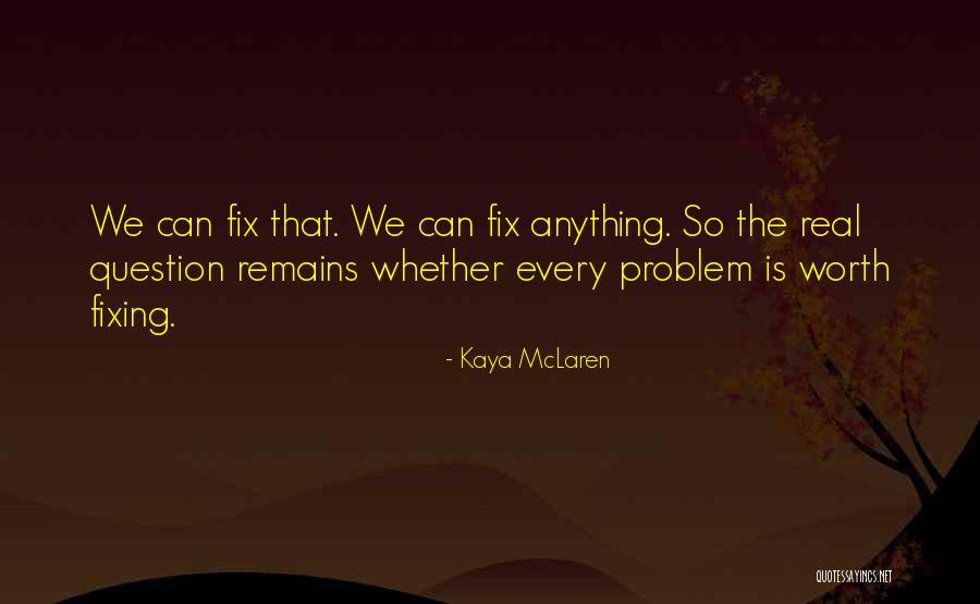 Not Fixing A Problem Quotes By Kaya McLaren