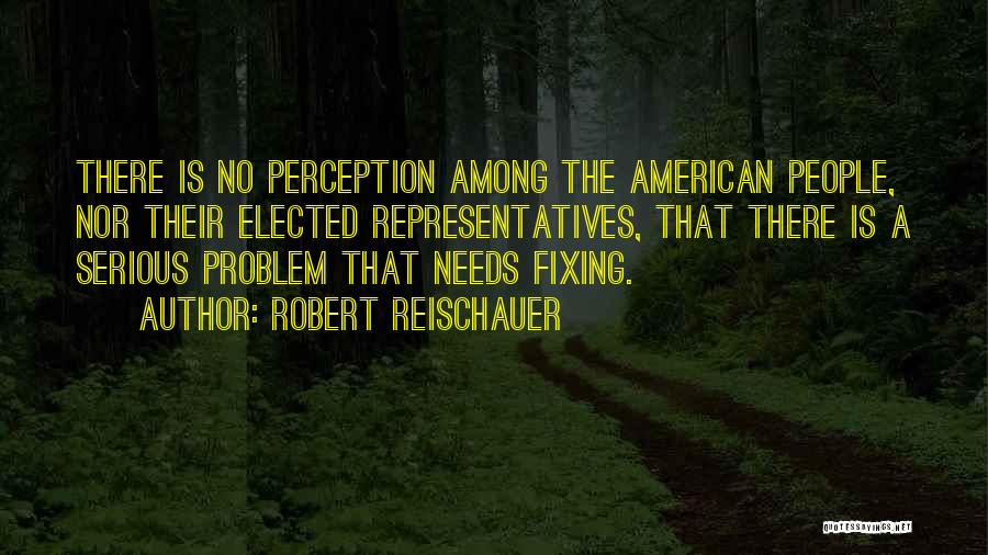Not Fixing A Problem Quotes By Robert Reischauer