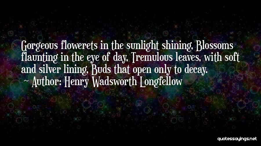 Not Flaunting Quotes By Henry Wadsworth Longfellow