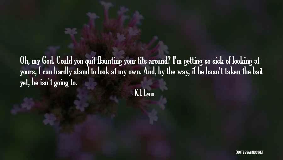 Not Flaunting Quotes By K.I. Lynn Not Flaunting Quotes By K.I. Lynn