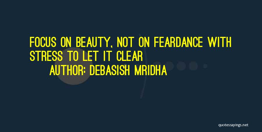 Not Focus Quotes By Debasish Mridha