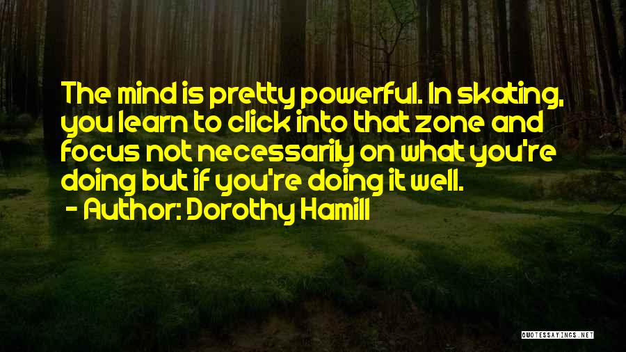 Not Focus Quotes By Dorothy Hamill