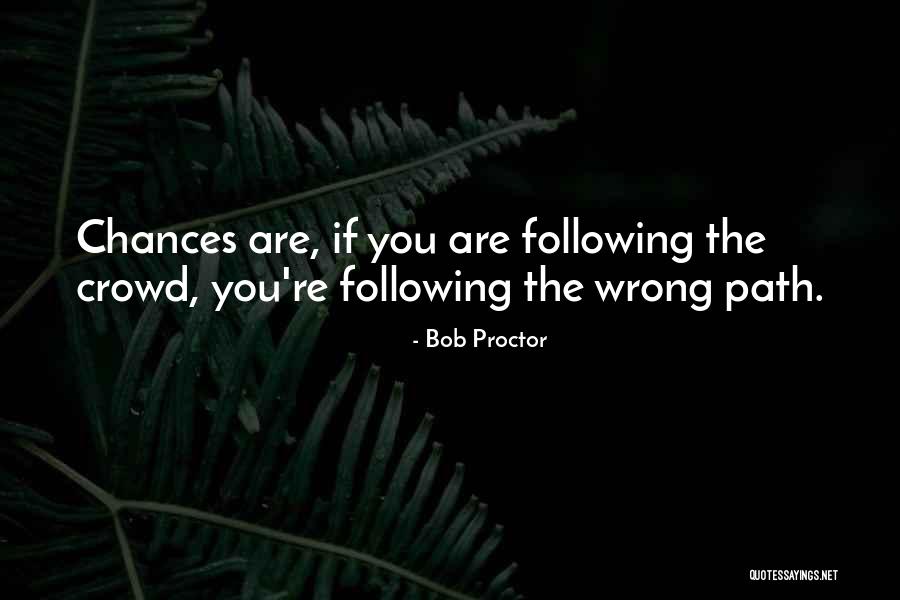 Not Following Crowd Quotes By Bob Proctor Not Following Crowd Quotes By Bob Proctor