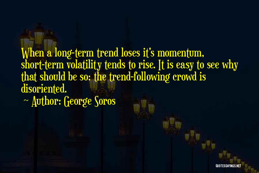 Not Following Crowd Quotes By George Soros