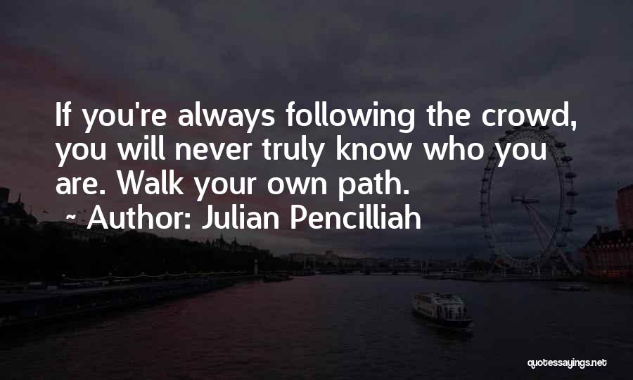 Not Following Crowd Quotes By Julian Pencilliah