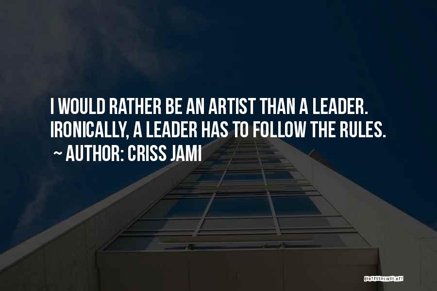 Not Following The Leader Quotes By Criss Jami