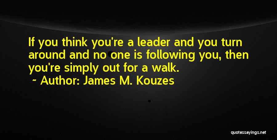 Not Following The Leader Quotes By James M. Kouzes