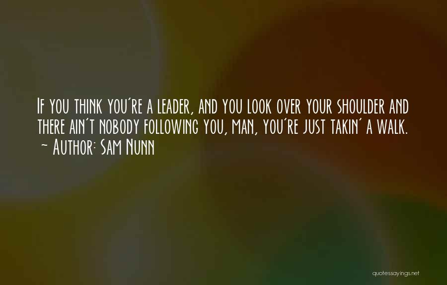 Not Following The Leader Quotes By Sam Nunn