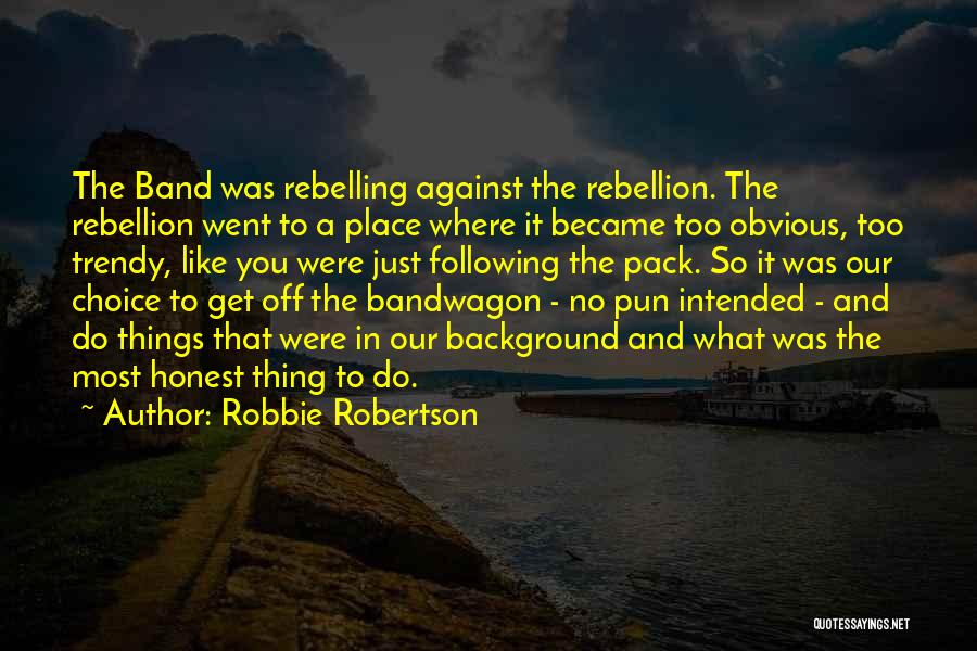 Not Following The Pack Quotes By Robbie Robertson