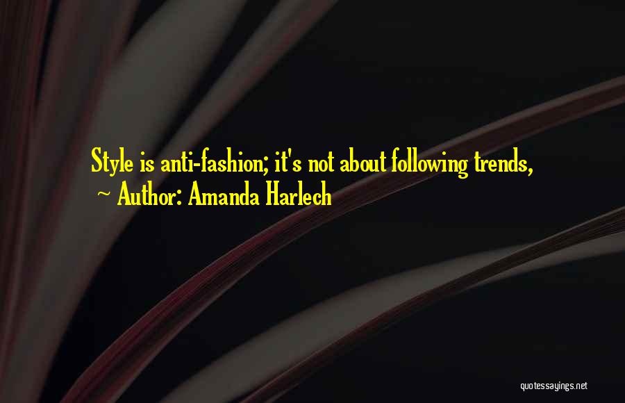 Not Following Trends Quotes By Amanda Harlech