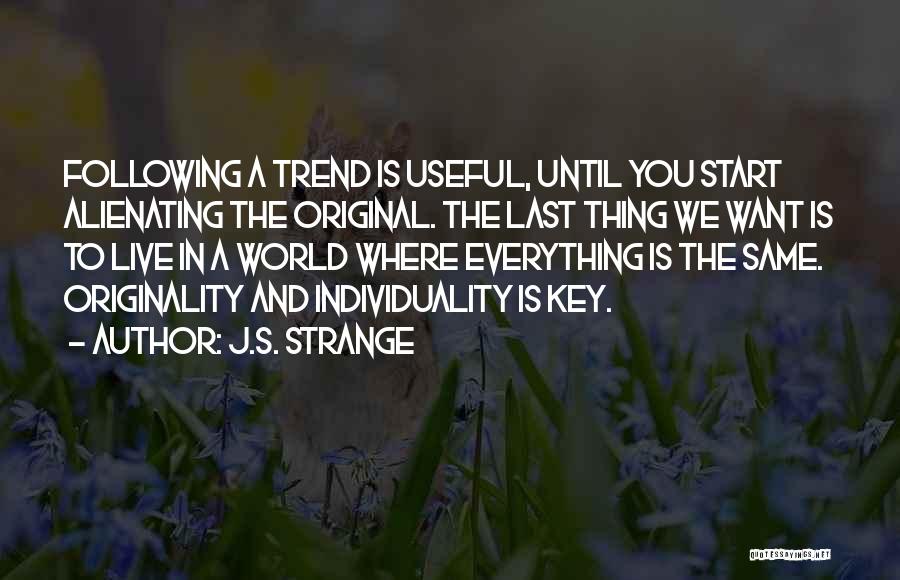 Not Following Trends Quotes By J.S. Strange