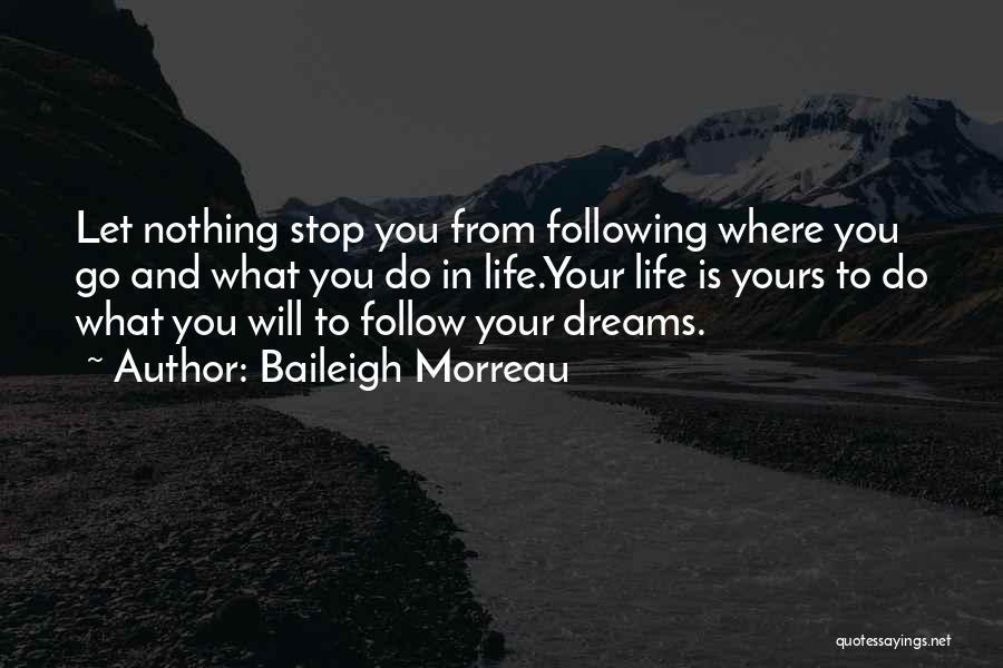 Not Following Your Dreams Quotes By Baileigh Morreau