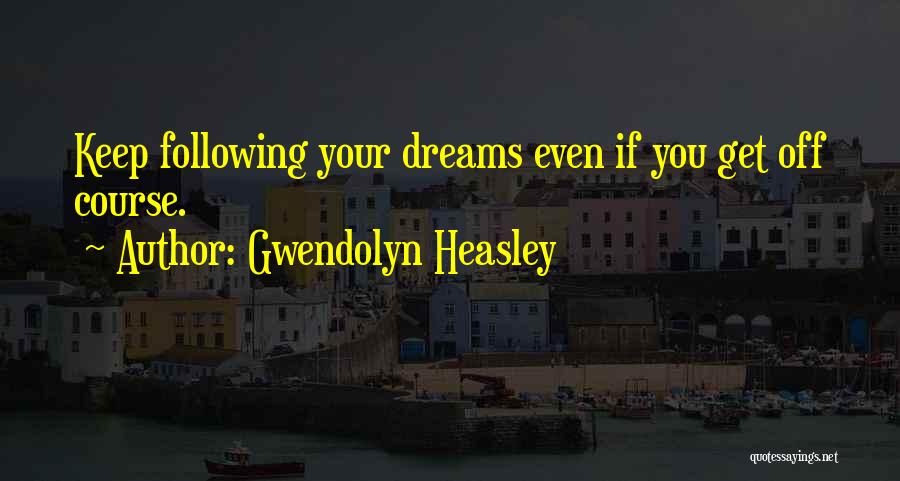 Not Following Your Dreams Quotes By Gwendolyn Heasley