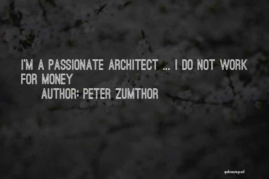 Not For Money Quotes By Peter Zumthor