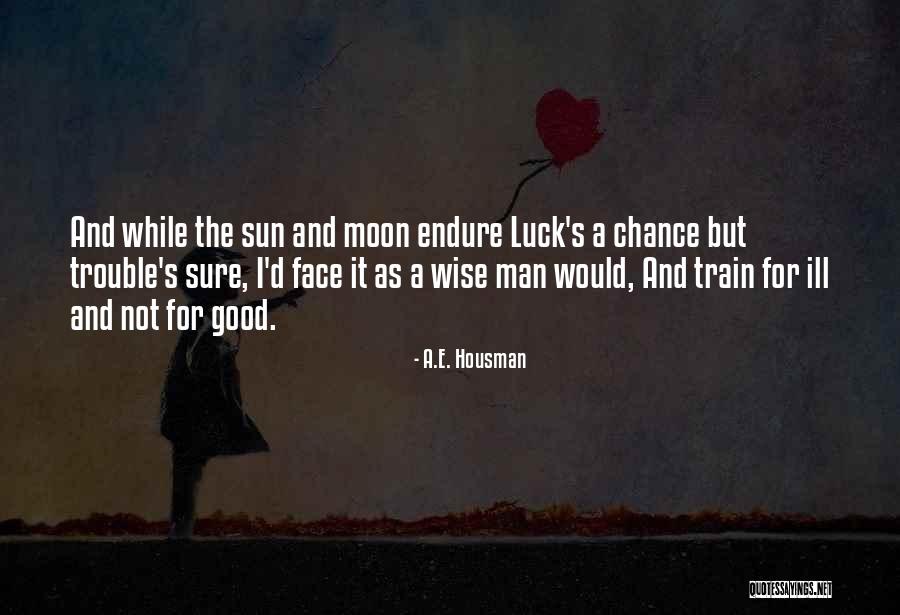 Not For Sure Quotes By A.E. Housman Not For Sure Quotes By A.E. Housman