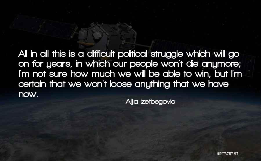 Not For Sure Quotes By Alija Izetbegovic Not For Sure Quotes By Alija Izetbegovic