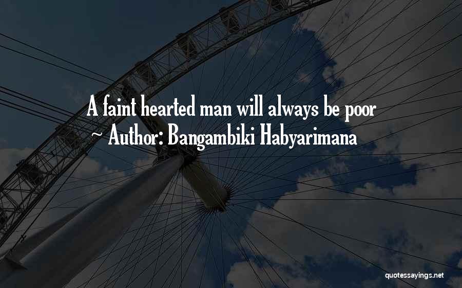 Not For The Faint Hearted Quotes By Bangambiki Habyarimana