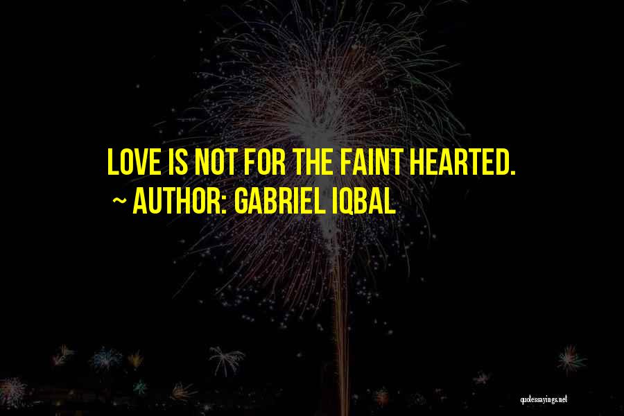 Not For The Faint Hearted Quotes By Gabriel Iqbal