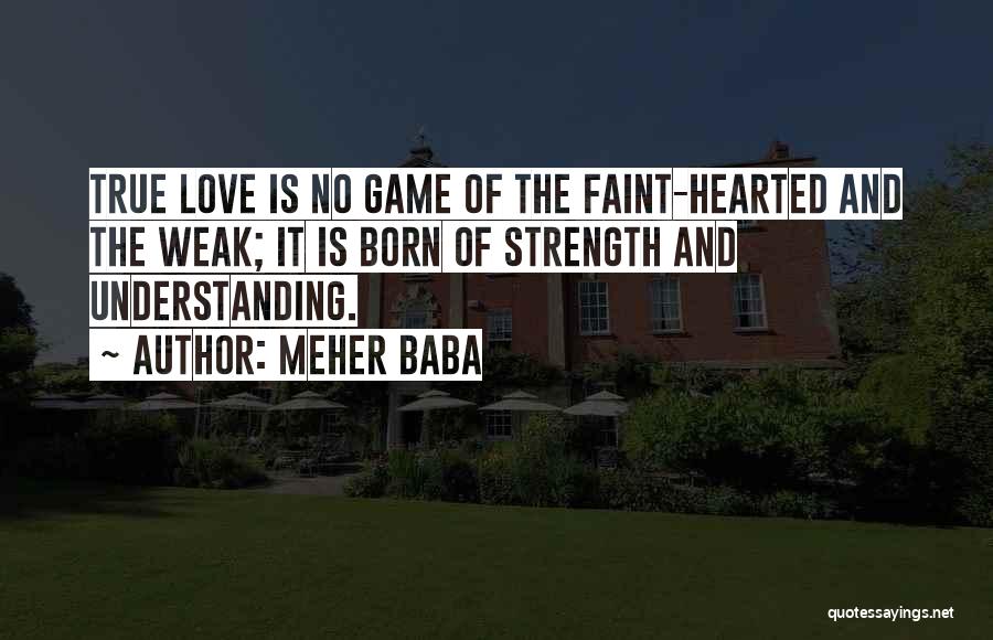 Not For The Faint Hearted Quotes By Meher Baba