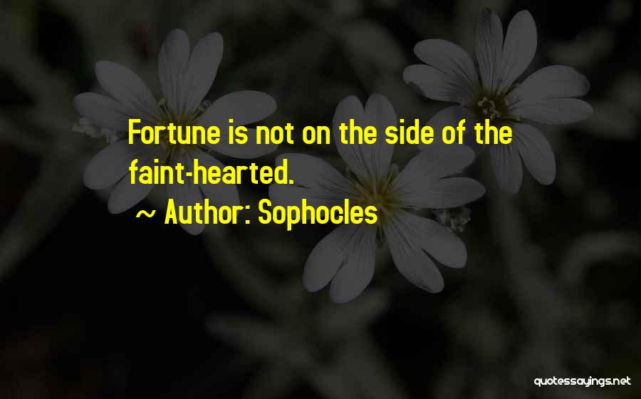 Not For The Faint Hearted Quotes By Sophocles