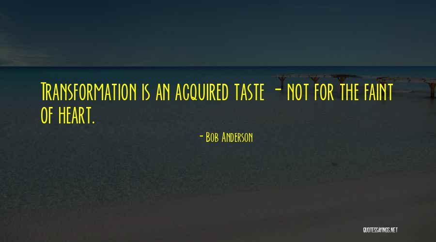 Not For The Faint Of Heart Quotes By Bob Anderson