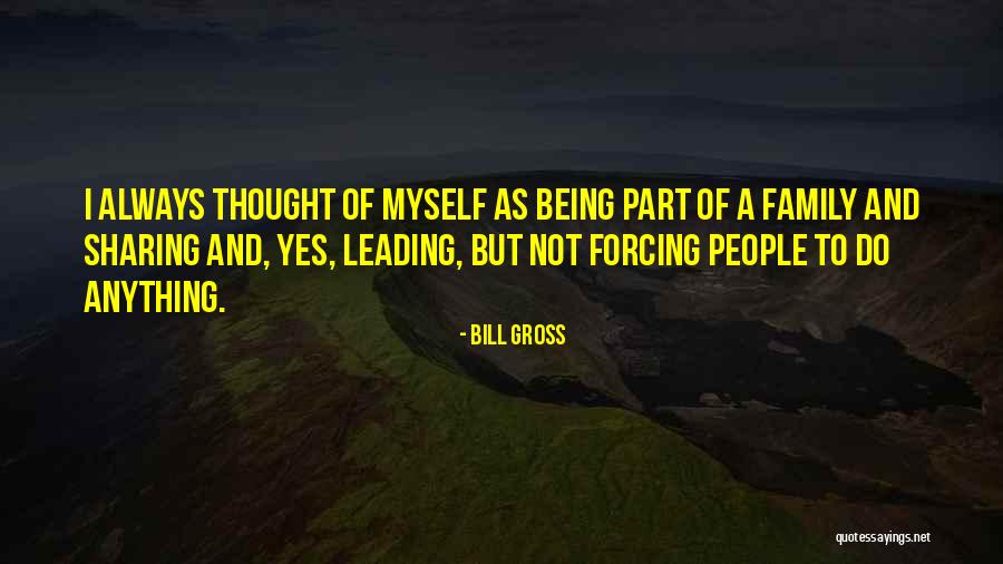 Not Forcing Anything Quotes By Bill Gross Not Forcing Anything Quotes By Bill Gross