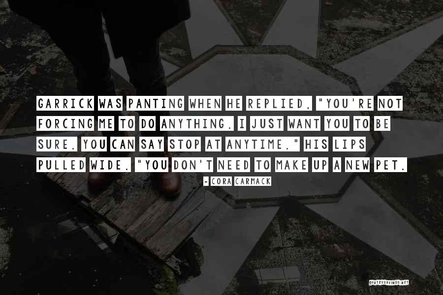 Not Forcing Anything Quotes By Cora Carmack Not Forcing Anything Quotes By Cora Carmack