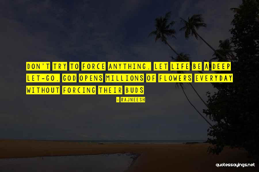 Not Forcing Anything Quotes By Rajneesh Not Forcing Anything Quotes By Rajneesh