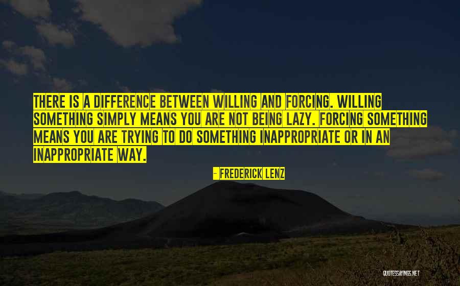 Not Forcing Quotes By Frederick Lenz Not Forcing Quotes By Frederick Lenz