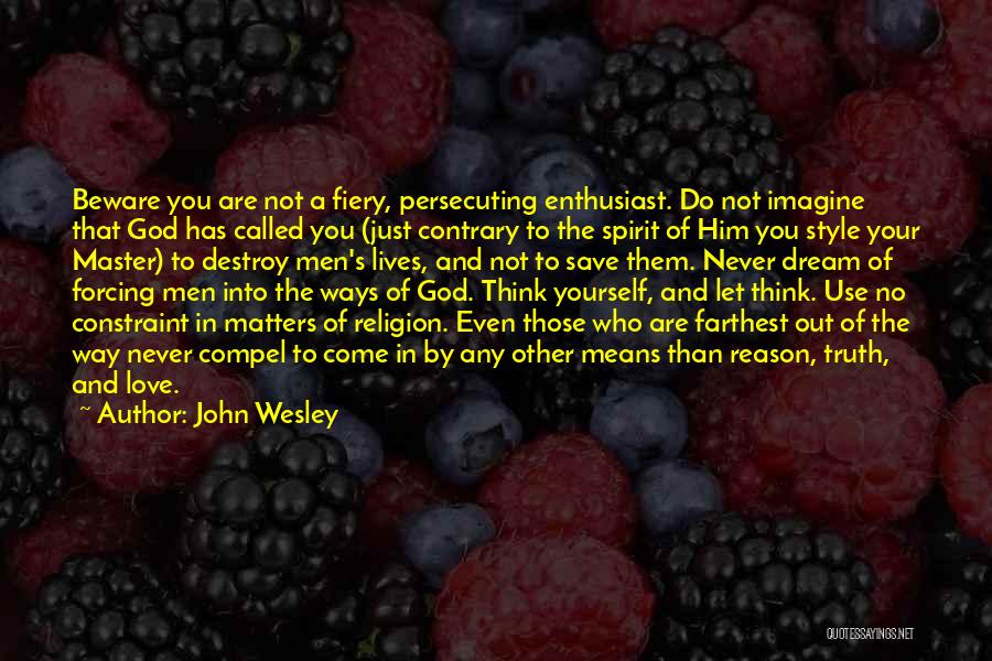Not Forcing Religion Quotes By John Wesley