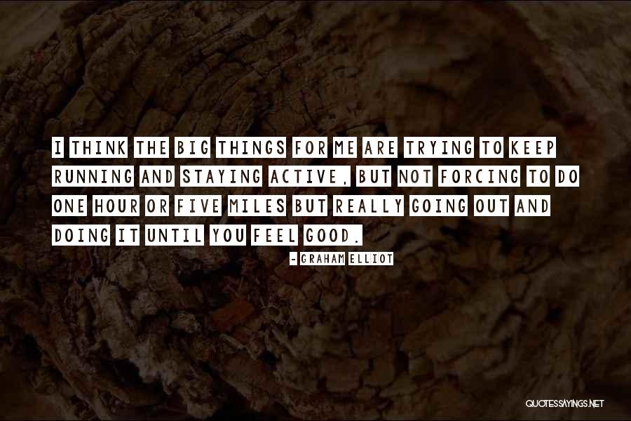 Not Forcing Things Quotes By Graham Elliot Not Forcing Things Quotes By Graham Elliot