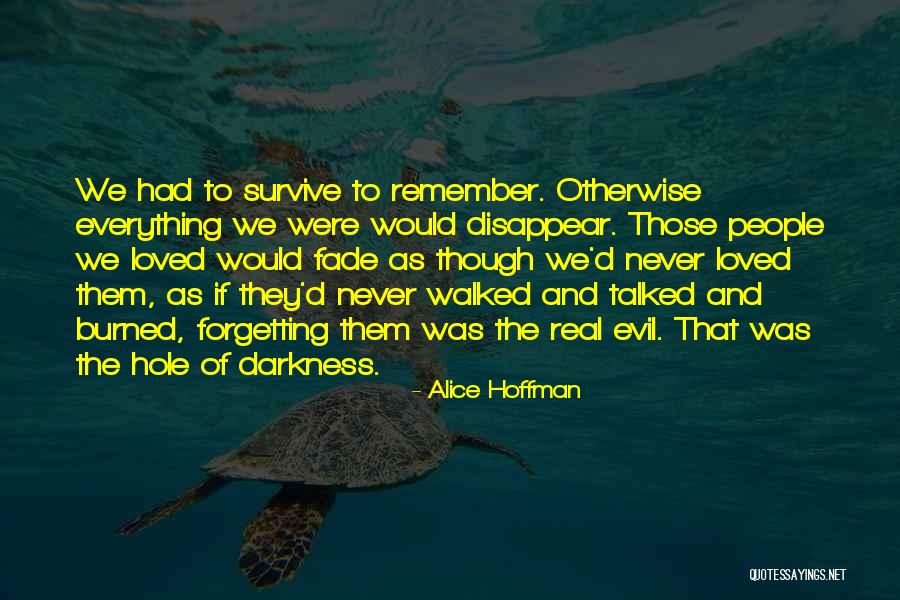 Not Forgetting A Loved One Quotes By Alice Hoffman Not Forgetting A Loved One Quotes By Alice Hoffman
