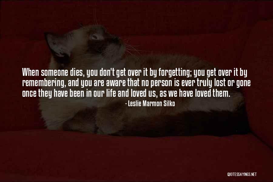 Not Forgetting A Loved One Quotes By Leslie Marmon Silko Not Forgetting A Loved One Quotes By Leslie Marmon Silko