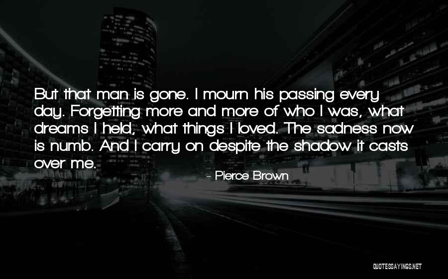 Not Forgetting A Loved One Quotes By Pierce Brown Not Forgetting A Loved One Quotes By Pierce Brown
