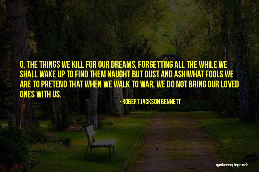 Not Forgetting A Loved One Quotes By Robert Jackson Bennett Not Forgetting A Loved One Quotes By Robert Jackson Bennett