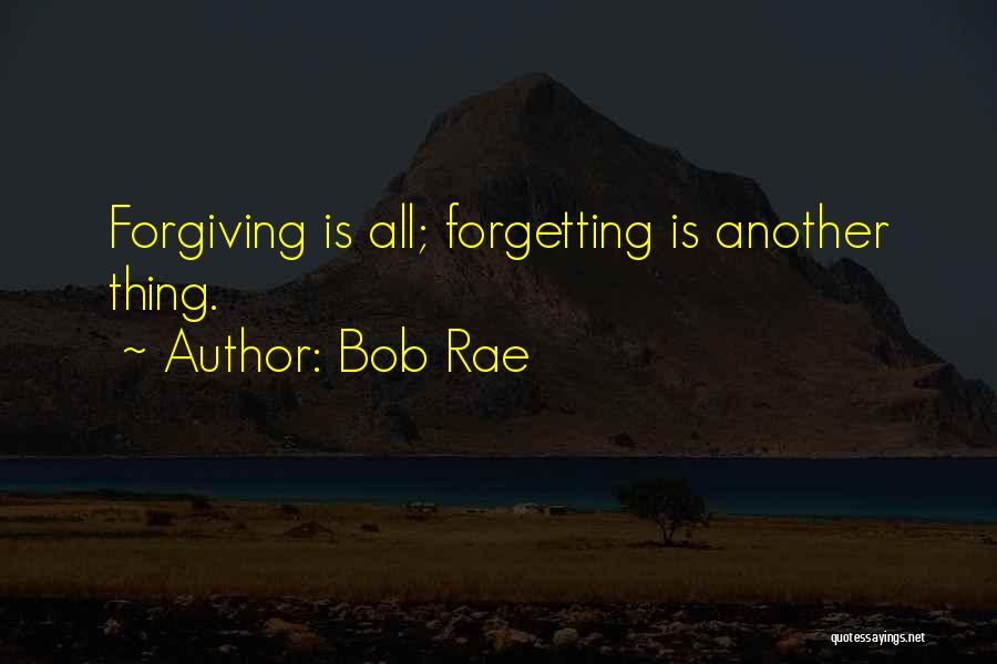 Not Forgetting And Forgiving Quotes By Bob Rae