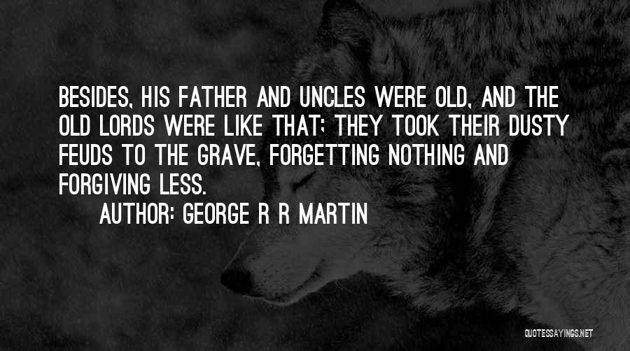 Not Forgetting And Forgiving Quotes By George R R Martin