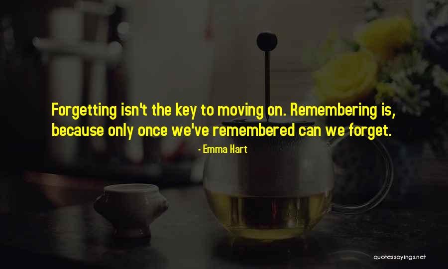 Not Forgetting But Moving On Quotes By Emma Hart Not Forgetting But Moving On Quotes By Emma Hart